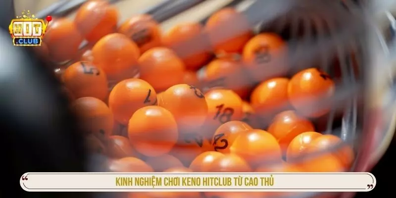 Hướng Dẫn Chơi Keno HITCLUB Dễ Hiểu Cho Người Mới Kinh nghiệm chơi Keno Hitclub từ cao thủ