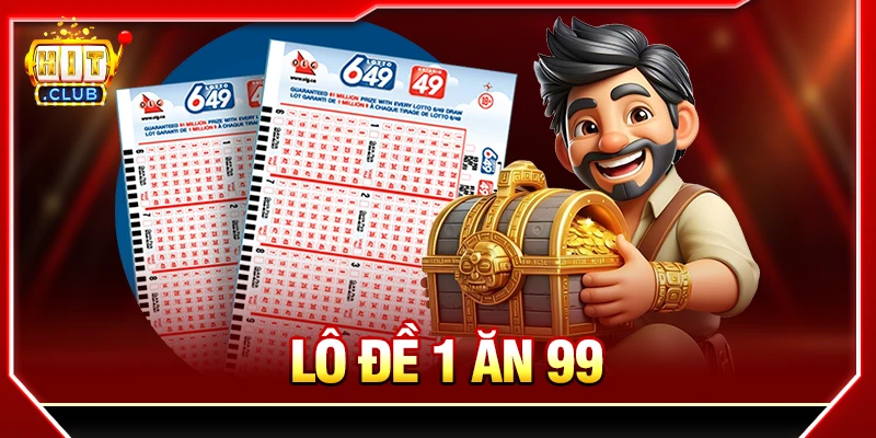 Lô Đề 1 Ăn 99 HITCLUB - Cơ Chế Và Các Cửa Cược Phổ Biến lô đề 1 ăn 99
