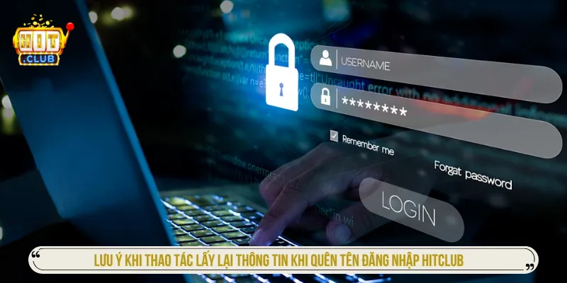 Nắm rõ lưu ý tránh trường hợp quên tên đăng nhập Hitclub