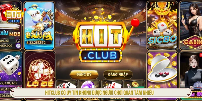 Hitclub có uy tín không được nhiều người dùng quan tâm khi tìm hiểu nền tảng